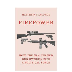 【预售】Firepower: How the NRA Turned Gun Owners into a Political Force火力：NRA如何将枪支所有者变成政治力量 英文进口原