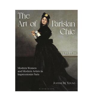 【预售】巴黎风尚艺术：印象派时期的新女性与现代艺术家 The Art of Parisian Chic  英文进口原版时尚图书Justine De Young