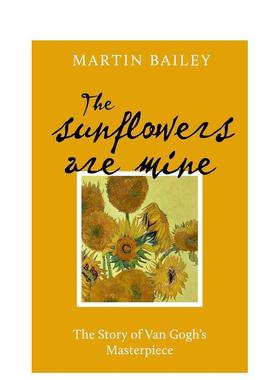 【预售】我的向日葵：c杰作的故事 The Sunflowers are Mine: The Story of Van Gogh's Masterpiece英文进口原版艺术画册Martin