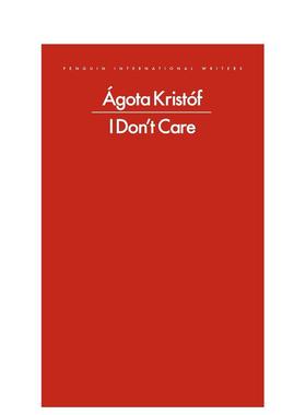 【预售】我不在乎 匈牙利大师阿戈塔·克里斯托夫优秀短篇小说 I Don't Care 英文进口原版文学散文图书 ágota Kristóf外文正版