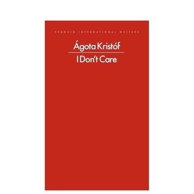 【预售】我不在乎 匈牙利大师阿戈塔·克里斯托夫优秀短篇小说 I Don't Care 英文进口原版文学散文图书 ágota Kristóf外文正版