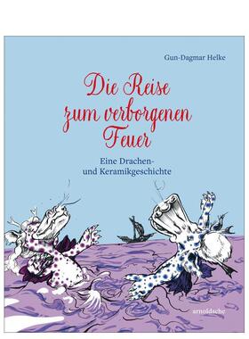 【预售】神秘火焰之旅：龙与陶瓷故事（德语） Die Reise zum verborgenen Feuer 英文进口原版儿童故事图书Arnoldsche Art Publi