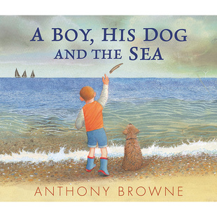 现货 the His 英文原版 图书籍进口正版 狗和海 Dog 英国插画师Anthony 插画师 Browne Boy Sea 男孩 儿童绘本 and