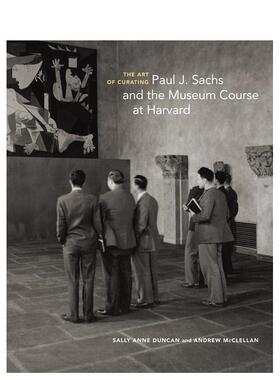 【预售】The Art of Curating: Paul J. Sachs and the Museum Course at Harvard策展的艺术：Paul J. Sachs 和哈佛的博物馆课程
