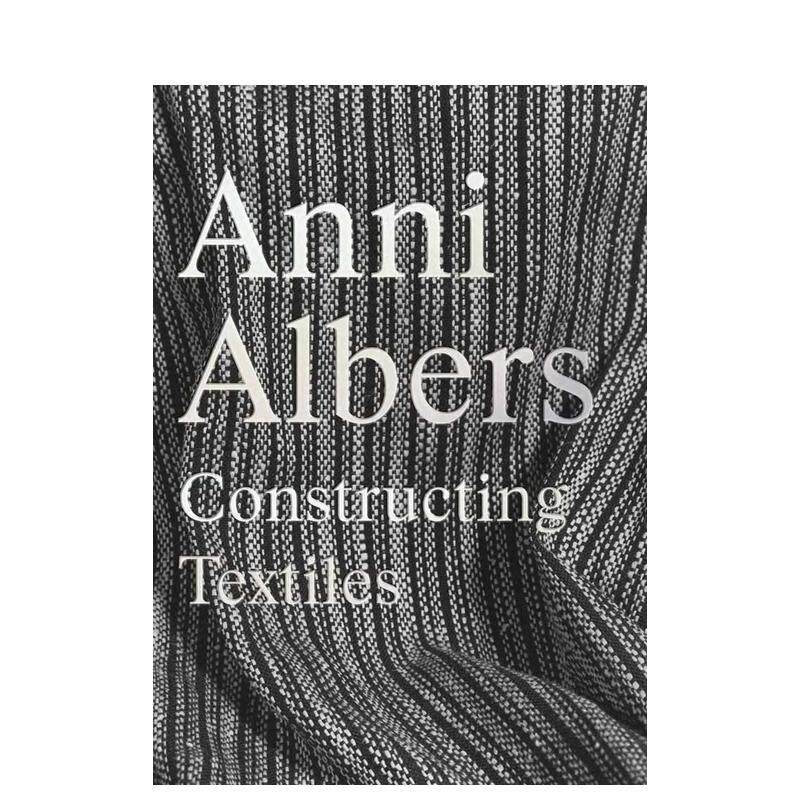 【预售】安妮·阿尔伯斯：织物构筑 Anni Albers: Constructing Textiles 英文进口原版艺术画册画集正版图书籍Brenda  Danilowit