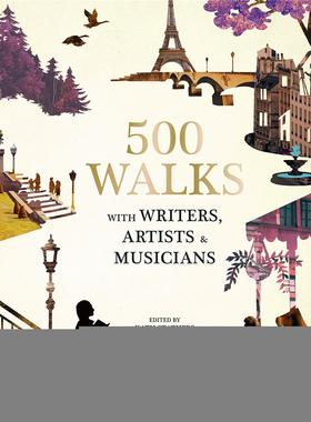 【现货】500 Walks with Writers, Artists and Musicians，500次与作家，艺术家和音乐家的漫步 英文原版图书籍进口正版 旅游Ms.