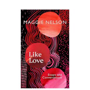 【预售】像爱一样：散文与对话 Like Love: Essays and Conversations 英文进口原版社会科学图书Nelson  Maggie