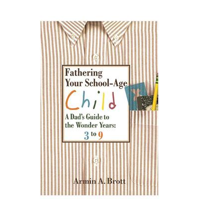 【预售】如何养育学龄期孩子：3-9岁奇妙岁月（父亲指南）Fathering Your School-Age Child 英文进口原版生活类图书Armin A. Bro