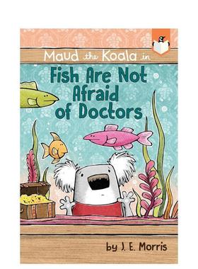 【预售】鱼不怕医生FISH ARE NOT AFRAID OF DOCTORS英文进口原版章节书儿童图书籍3-6岁MORRIS  J. E.