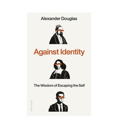 【预售】反身份：逃离自我的智慧 Against Identity: The Wisdom of Escaping the Self 英文进口原版人文历史图书Alexander Doug