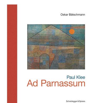 【预售】Paul Klee - Ad Parnassum : Landmarks of Swiss Art瑞士艺术的地标性建筑 英文进口艺术画册画集正版图书籍 Oska Batsc