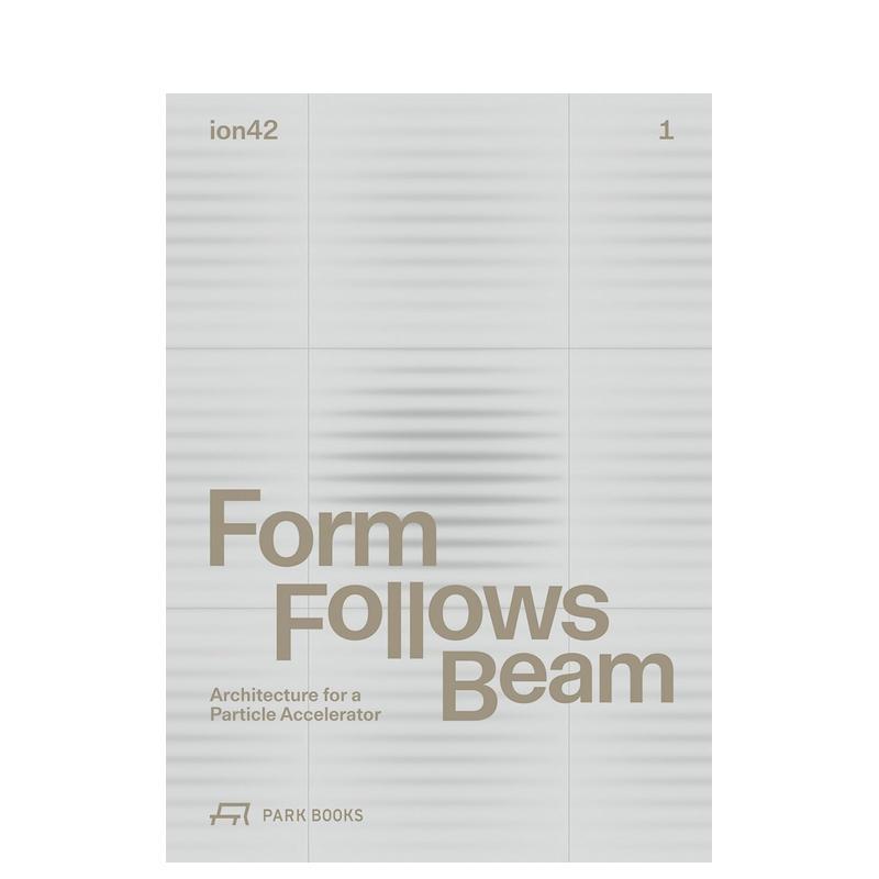 【预售】形态追随粒子束:粒子加速器建筑 Form Follows Beam :Architecture for a Particle Accelerator 英文进口原版建筑设计图