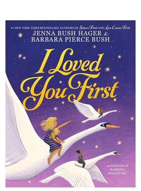 【预售】是我先爱上你的I Loved You First英文进口原版儿童绘本图书3-6岁Jenna Bush Hager and Barbara Pierce Bush illustrate