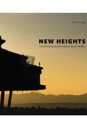 【预售】新高度：西雅图太空针塔蜕变 New Heights :Transforming Seattle's Iconic Space Needle英文进口原版建筑设计图书Olson