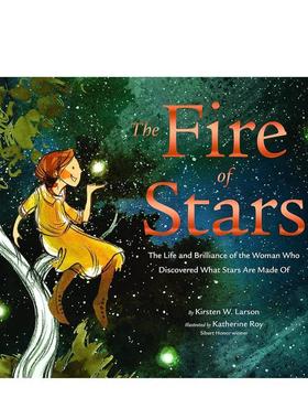【现货】星星之火：Cecilia Payne传记绘本The Fire of Stars英文进口原版儿童绘本图书3-6岁Kirsten W. Larson  Katherine Roy人