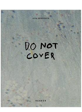 【预售】不要遮盖 Aija Svensson: Do not Cover 英文进口原版摄影纪实图书Hannah Modigh  Aija Svensson