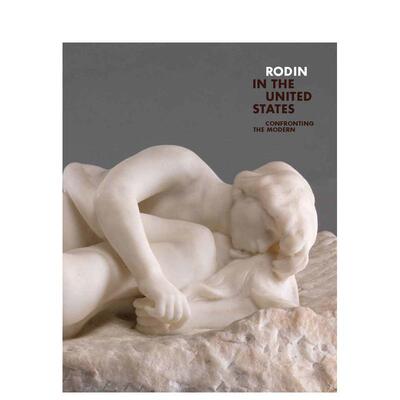 【预售】罗丹在美国：面对现代 Rodin in the United States: Confronting the Modern 英文进口原版艺术画册画集Yale University