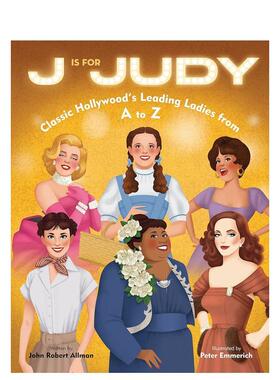 【预售】J代表朱迪：从A到Z的经典好莱坞女主角J Is for Judy: Classic Hollywood's Leading Ladies from A to Z英文进口原版儿童