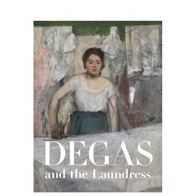 【预售】德加与洗衣女：女性，劳作及印象派 Degas and the Laundress 原版英文艺术画册画集Britany Salsbury