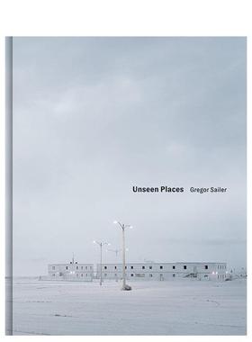 【现货】未见之地Gregor Sailer. Unseen Places英文原版摄影集 外版进口图书