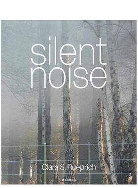 【预售】寂静之噪：克拉拉·S·鲁普里希 Silent Noise:Clara S. Rueprich 英文进口原版艺术画册画集Gabriele Oberreuter外文图书