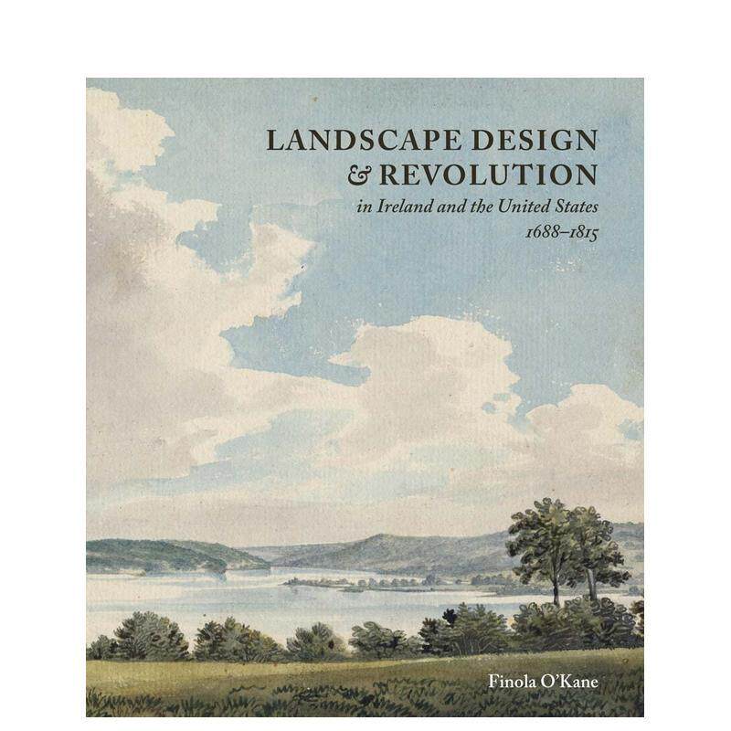 【预售】爱尔兰和美国的景观设计与革命1688-1815Landscape Design and Revolution in Ireland and the United States, 1688-181
