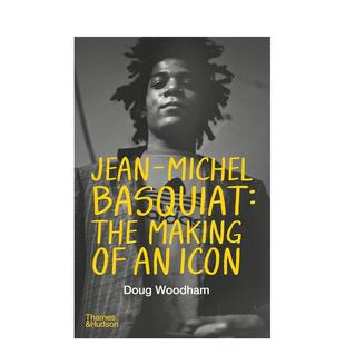 Icon 让 Jean 诞生 Basquiat 英文进口原版 米歇尔·巴斯奎特：偶像 Making The 文学传记外文图书Doug Michel 预售