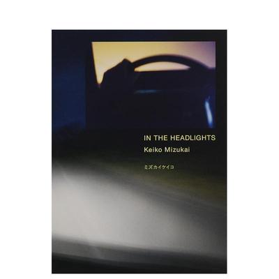 【现货】IN THE HEADLIGHTS，在灯下 日文进口原版进口原版摄影作品集 ミズカイケイコ