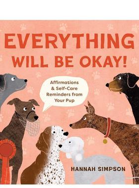 【预售】一切都会好起来的！：狗狗的救赎Everything Will Be Okay!: Affirmations & Self-Care Reminders from Your Pup英文进口