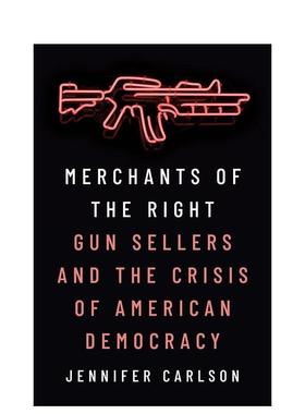 【预售】Merchants of the Right: Gun Sellers and the Crisis of American Democracy右翼商人：枪支销售商与美国民主危机 英文