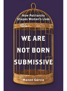 【现货】We Are Not Born Submissive 我们不是生来顺从：父权制对女性生活的塑造 英文原版图书籍进口正版 Manon Garcia 社会科学