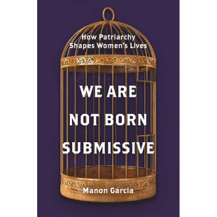 Are 社会科学 Garcia 塑造 现货 英文原版 Born Not Manon Submissive 图书籍进口正版 我们不是生来顺从：父权制对女性生活