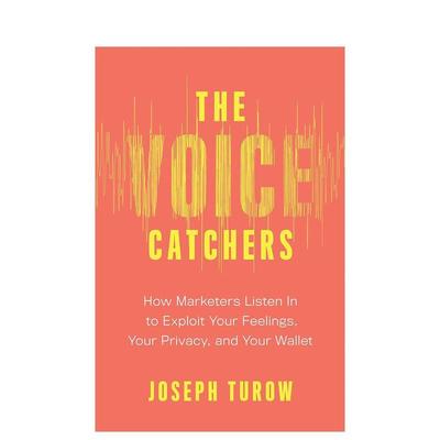 【预售】The Voice Catchers声音捕捉器：营销人员如何倾听以利用你的感受、隐私和钱包 英文进口原版商业行销图书 Joseph Turow