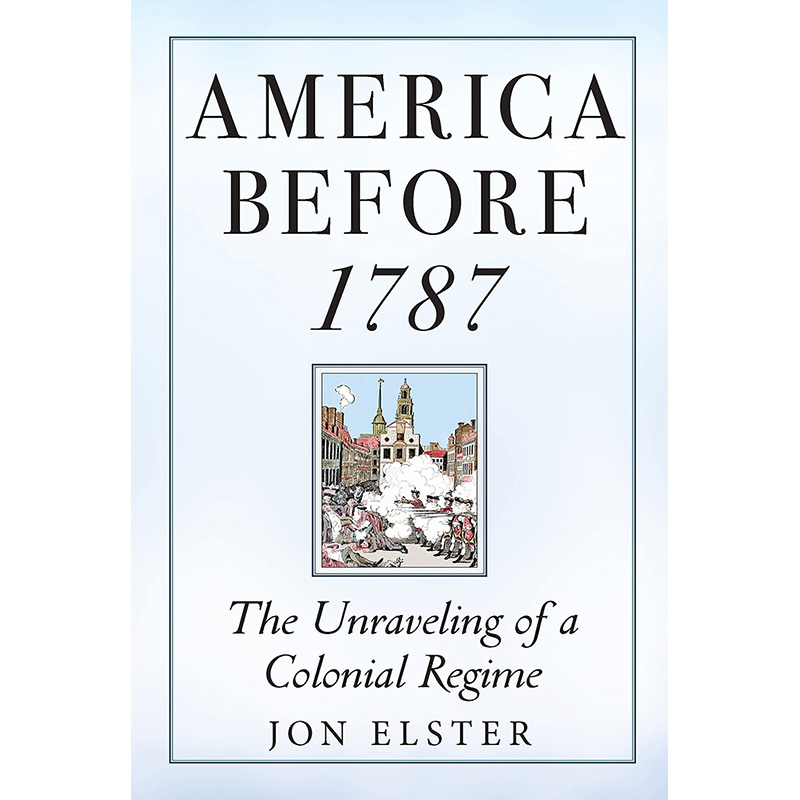 【预售】1787年前的美国：殖民政权的瓦解 America before 1787英文原版图书籍进口正版 Jon Elster社会科学