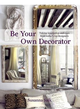 【预售】Be Your Own Decorator做自己的装饰师:从当今顶级设计师中汲取的灵感和线索 英文进口原版室内设计图书 Susanna Salk