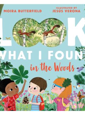 【预售】看我在森林里发现了什么Look What I Found in the Woods英文进口原版儿童趣味图书Moira Butterfield and Jesus Verona3