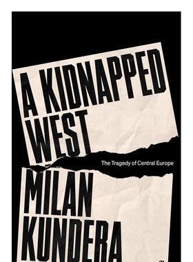 【预售】被绑架的西方：中欧的悲剧 A Kidnapped West: The Tragedy of Central Europe 英文进口原版社会科学图书
