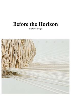 【预售】地平线之前：路易斯·费利佩·奥尔特加 Before the Horizon: Luis Felipe Ortega 英文进口原版艺术画册画集Susana Sant