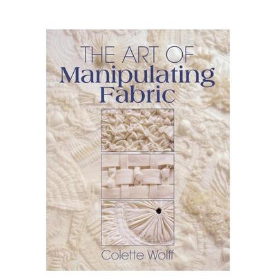 【预售】布料的处理艺术 The Art of Manipulating Fabric 英文进口原版服装设计制作图书Colette Wolff