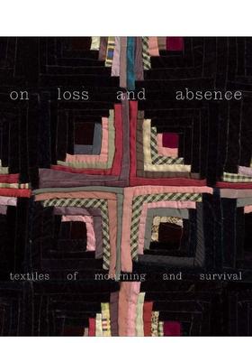 【预售】论失去与缺席：哀悼与生存的纺织品 On Loss and Absence: Textiles of Mourning and Survival 英文进口原版时尚图书Isa