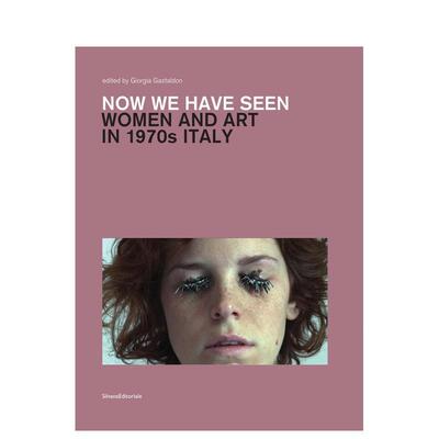 【预售】如今我们见证：意大利七十年代的女性与艺术 Now we have seen  英文进口原版艺术画册画集外文图书Silvana