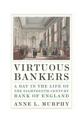 【预售】高尚的银行家：18世纪英格兰银行的一天 Virtuous Bankers 英文人文历史 原版图书外版进口书籍 Anne L. MurphyAnne L. M