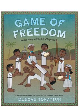 【预售】自由游戏：宾巴大师和卡波耶拉艺术Game of Freedom: Mestre Bimba and the Art of Capoeira英文进口原版儿童绘本图书3-