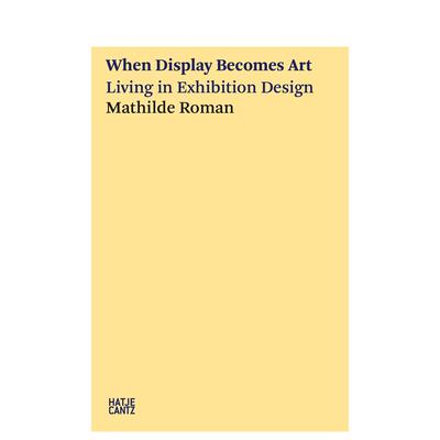 【预售】当陈列成为艺术：身居展览设计 When Display Becomes Art: Living in Exhibition Design 英文进口原版艺术画册画集外文