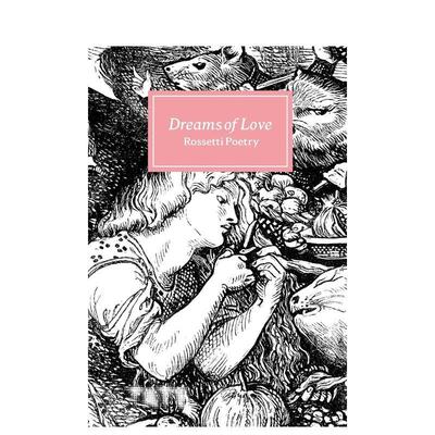 【预售】Dreams of Love : Rossetti Poetry，爱之梦：罗塞蒂诗篇 英文原版图书籍进口正版 Amy Key 艺术美术画册