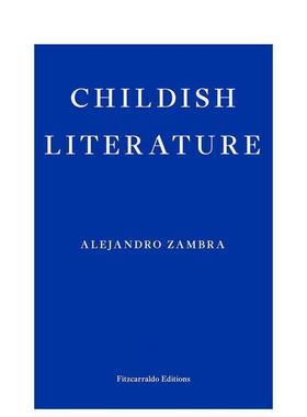 【预售】童年文学 亚历杭德罗·赞布拉 Childish Literature 新作 拉美文学   英文散文进口原版文学图书籍Alejandro Zambra