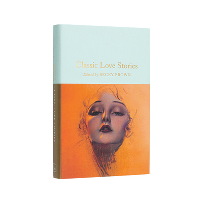【预售】Classic Love Stories，经典爱情故事 短篇文集 Becky Brown Macmillan Collector's Library 英文进口原版小说Becky Bro