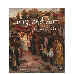 【预售】犹太生活艺术：伊扎克·霍尔茨作品集 Living Jewish Art:The Work of Itshak Holtz 英文进口原版艺术画册画集Richard M