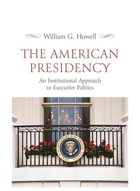 【预售】The American Presidency: An Institutional Approach to Executive Politics美国总统：行政政治的制度研究 英文进口原