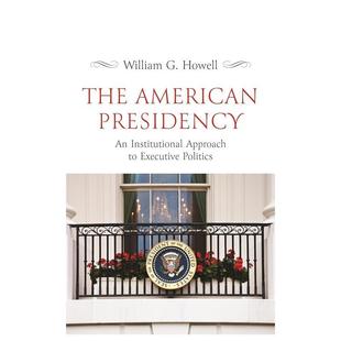 【预售】The American Presidency: An Institutional Approach to Executive Politics美国总统：行政政治的制度研究 英文进口原